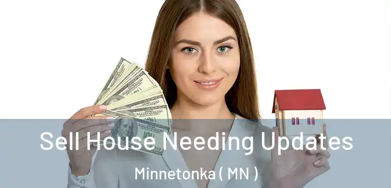  Sell House Needing Updates Minnetonka ( MN )