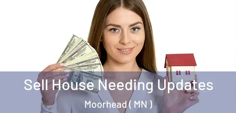  Sell House Needing Updates Moorhead ( MN )