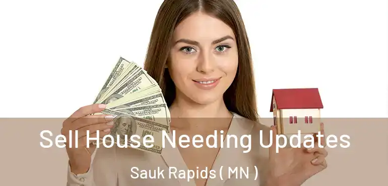  Sell House Needing Updates Sauk Rapids ( MN )