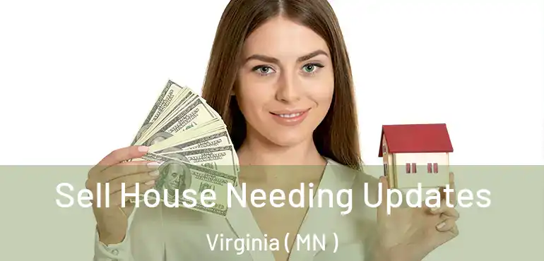  Sell House Needing Updates Virginia ( MN )