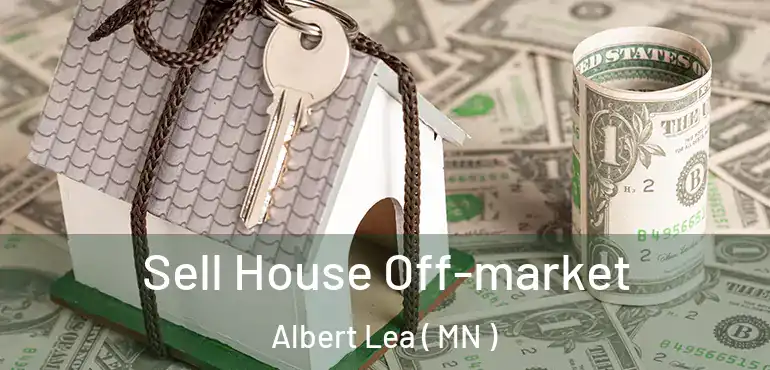  Sell House Off-market Albert Lea ( MN )