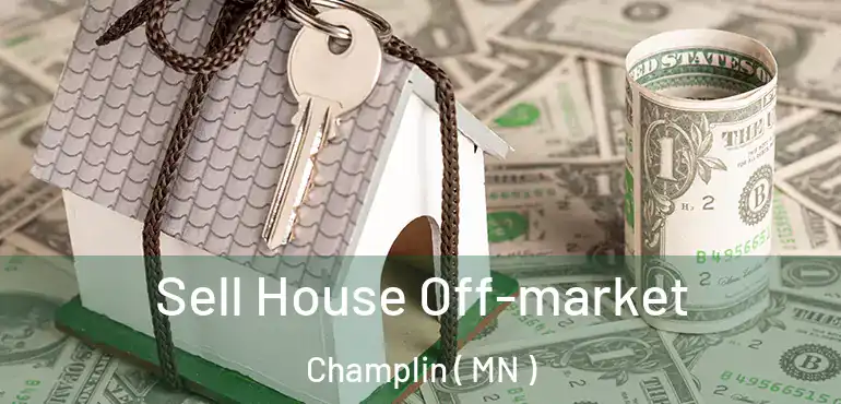  Sell House Off-market Champlin ( MN )