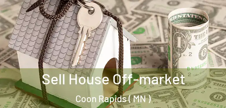  Sell House Off-market Coon Rapids ( MN )