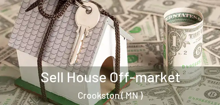  Sell House Off-market Crookston ( MN )
