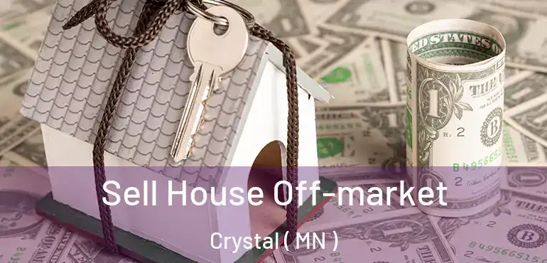  Sell House Off-market Crystal ( MN )