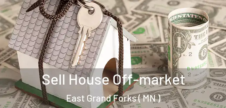  Sell House Off-market East Grand Forks ( MN )