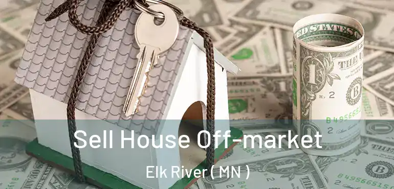  Sell House Off-market Elk River ( MN )