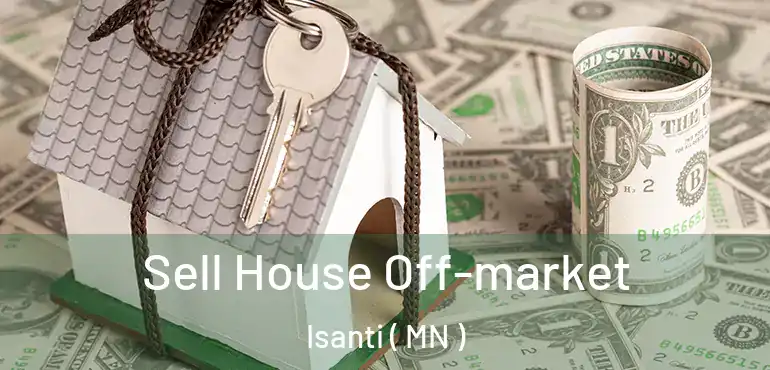  Sell House Off-market Isanti ( MN )