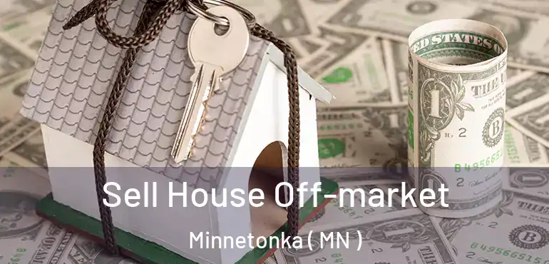  Sell House Off-market Minnetonka ( MN )
