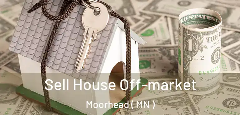  Sell House Off-market Moorhead ( MN )