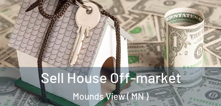  Sell House Off-market Mounds View ( MN )