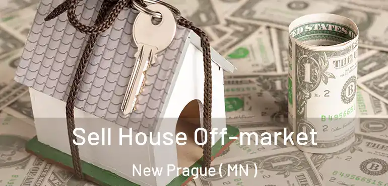  Sell House Off-market New Prague ( MN )