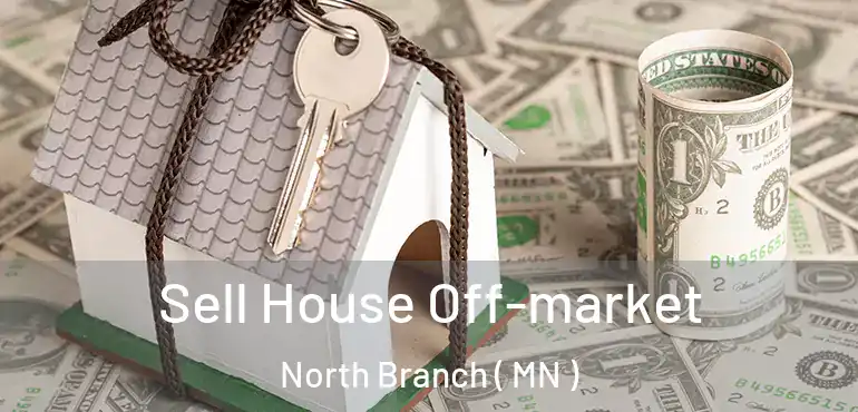  Sell House Off-market North Branch ( MN )