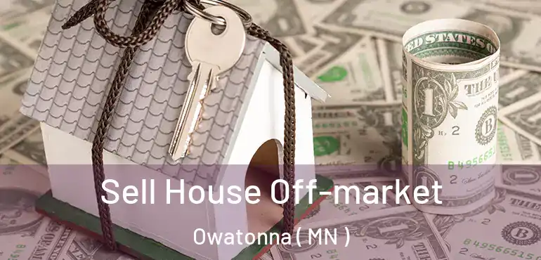  Sell House Off-market Owatonna ( MN )