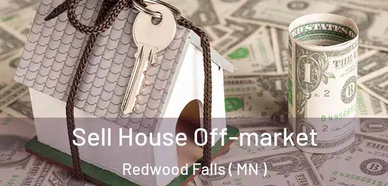  Sell House Off-market Redwood Falls ( MN )