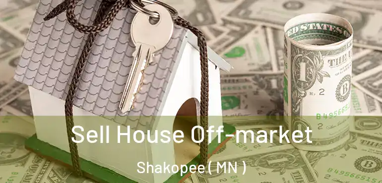  Sell House Off-market Shakopee ( MN )