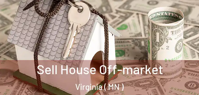  Sell House Off-market Virginia ( MN )