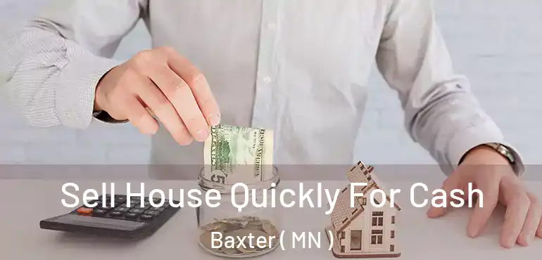  Sell House Quickly For Cash Baxter ( MN )
