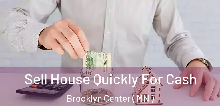 Sell House Quickly For Cash Brooklyn Center ( MN )