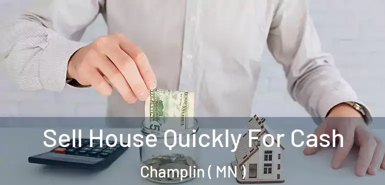 Sell House Quickly For Cash Champlin ( MN )