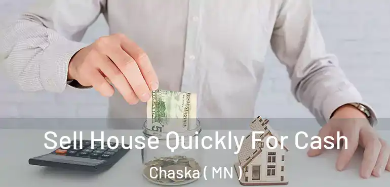  Sell House Quickly For Cash Chaska ( MN )