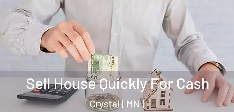  Sell House Quickly For Cash Crystal ( MN )