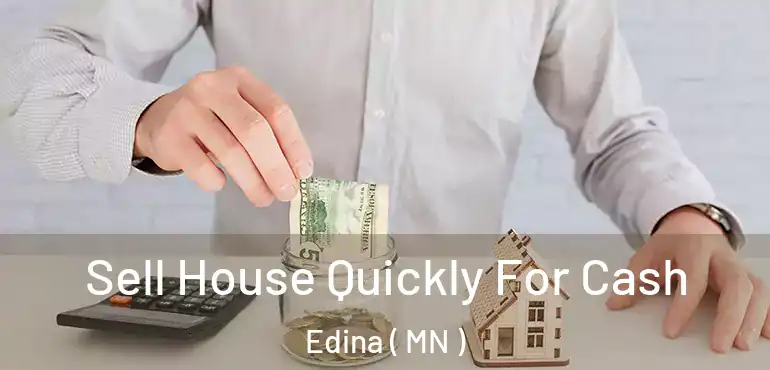  Sell House Quickly For Cash Edina ( MN )