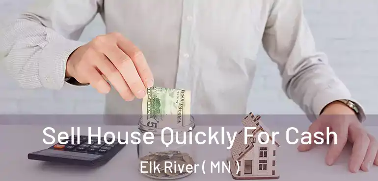  Sell House Quickly For Cash Elk River ( MN )
