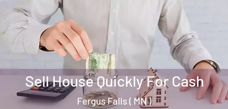  Sell House Quickly For Cash Fergus Falls ( MN )