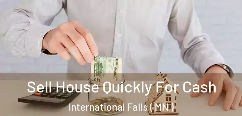  Sell House Quickly For Cash International Falls ( MN )