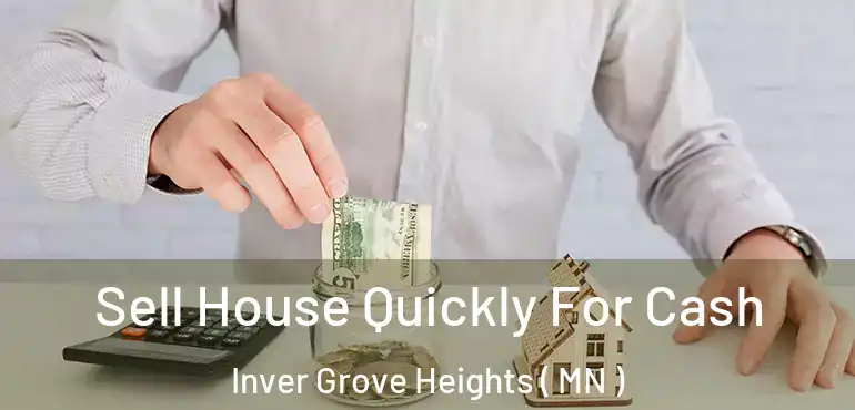  Sell House Quickly For Cash Inver Grove Heights ( MN )