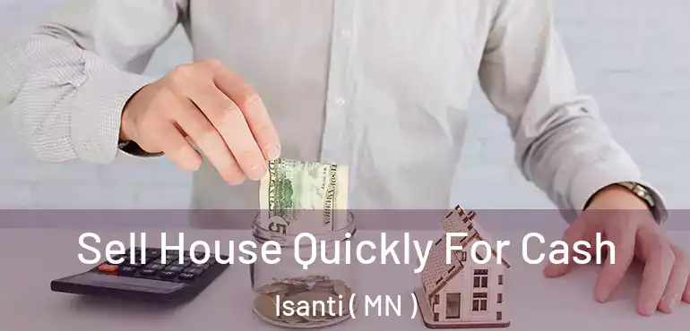  Sell House Quickly For Cash Isanti ( MN )