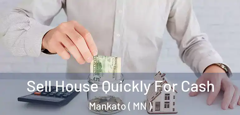  Sell House Quickly For Cash Mankato ( MN )