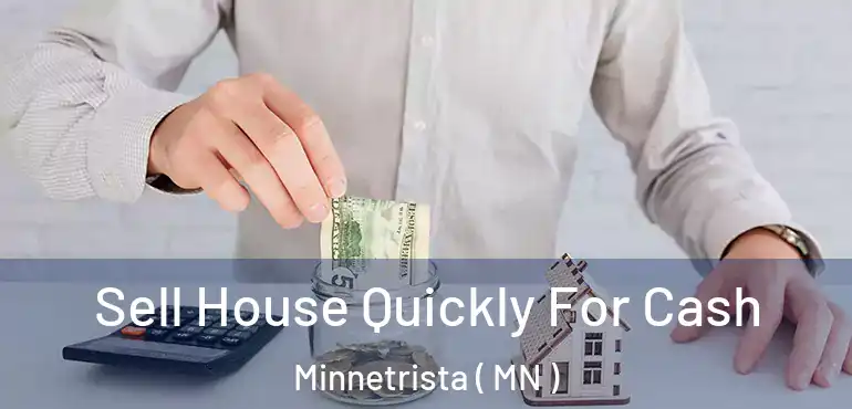  Sell House Quickly For Cash Minnetrista ( MN )