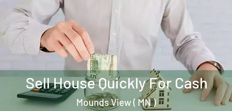  Sell House Quickly For Cash Mounds View ( MN )