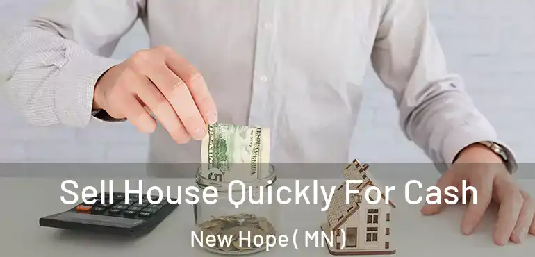  Sell House Quickly For Cash New Hope ( MN )