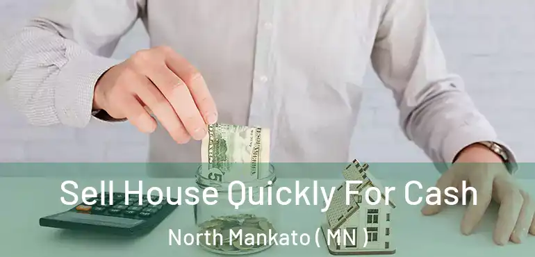  Sell House Quickly For Cash North Mankato ( MN )