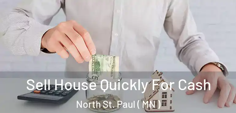  Sell House Quickly For Cash North St. Paul ( MN )