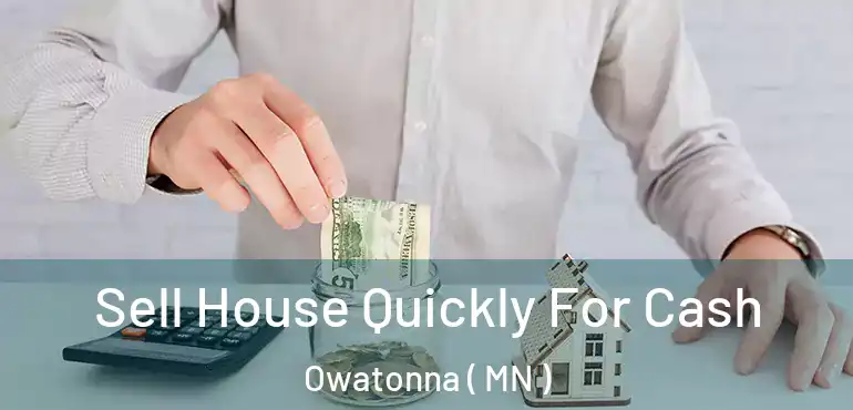  Sell House Quickly For Cash Owatonna ( MN )