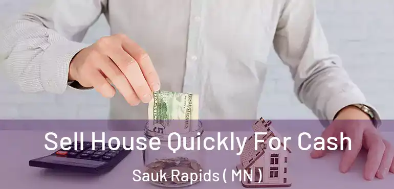  Sell House Quickly For Cash Sauk Rapids ( MN )