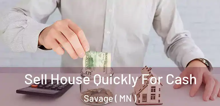  Sell House Quickly For Cash Savage ( MN )