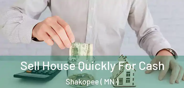  Sell House Quickly For Cash Shakopee ( MN )