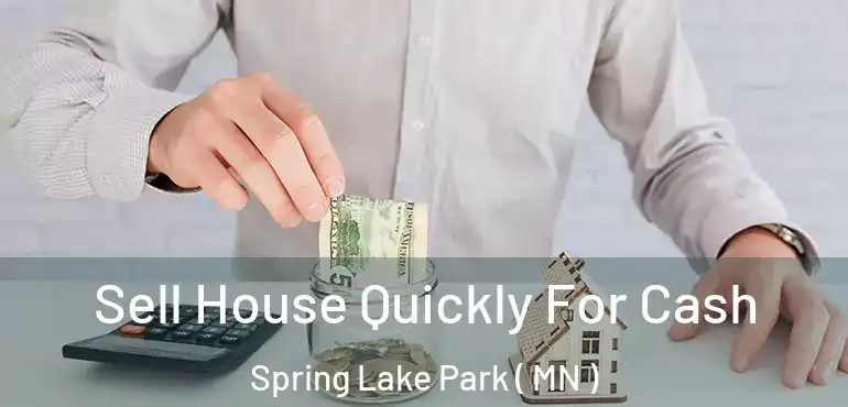  Sell House Quickly For Cash Spring Lake Park ( MN )