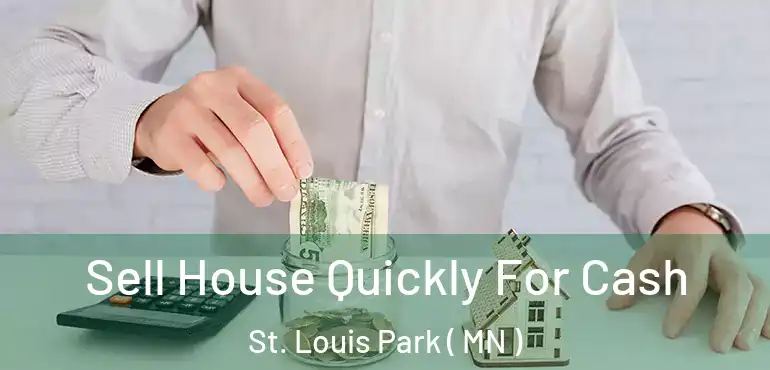  Sell House Quickly For Cash St. Louis Park ( MN )