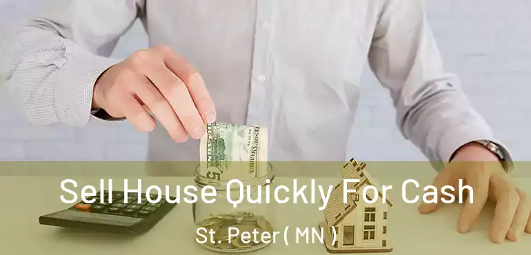  Sell House Quickly For Cash St. Peter ( MN )