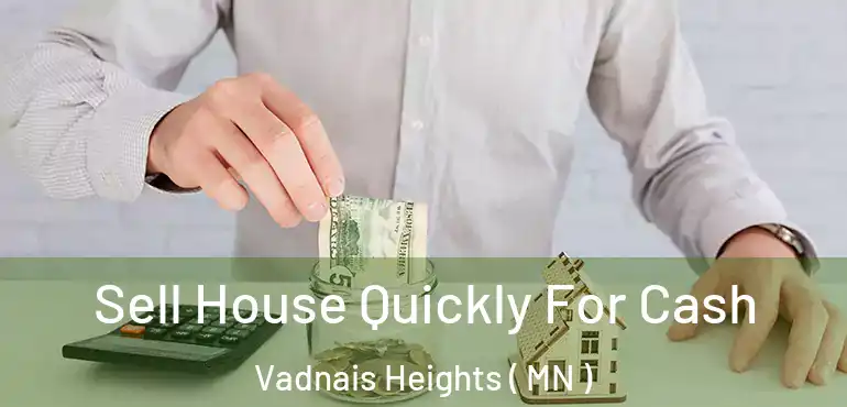  Sell House Quickly For Cash Vadnais Heights ( MN )