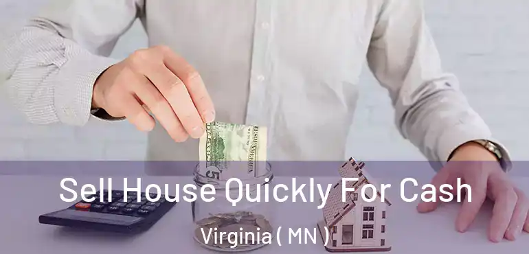  Sell House Quickly For Cash Virginia ( MN )