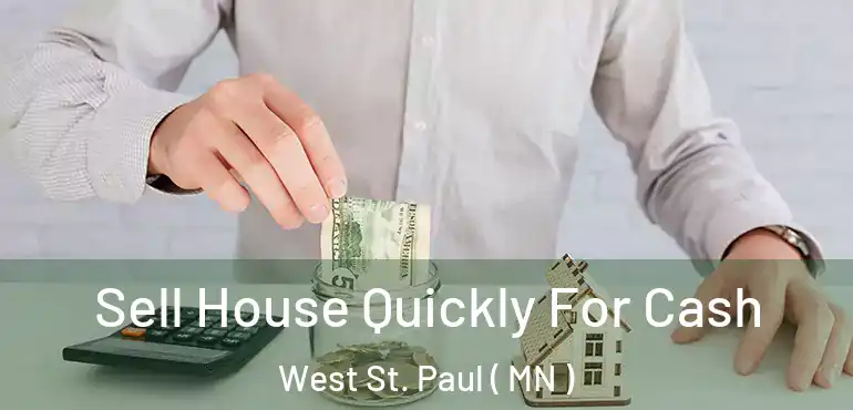  Sell House Quickly For Cash West St. Paul ( MN )