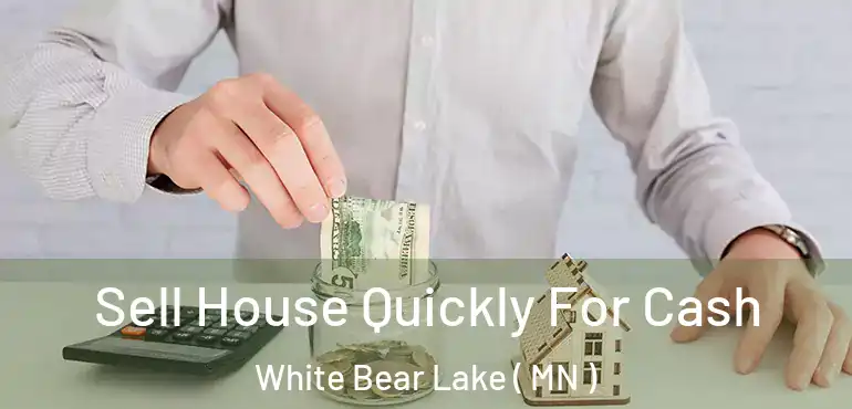  Sell House Quickly For Cash White Bear Lake ( MN )