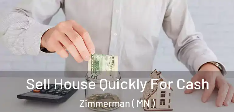  Sell House Quickly For Cash Zimmerman ( MN )